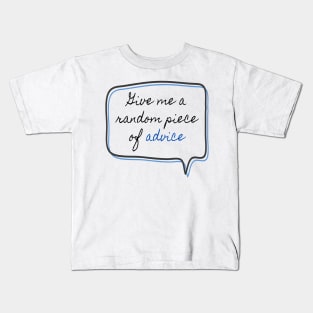 Give me random piece of advice Kids T-Shirt